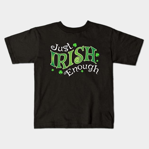 Just Irish Enough Kids T-Shirt by Wondrous Variety